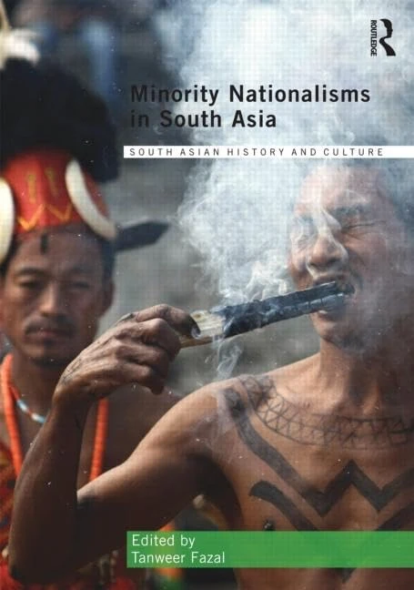 Minority Nationalisms in South Asia (Routledge South Asian History and Culture Series)