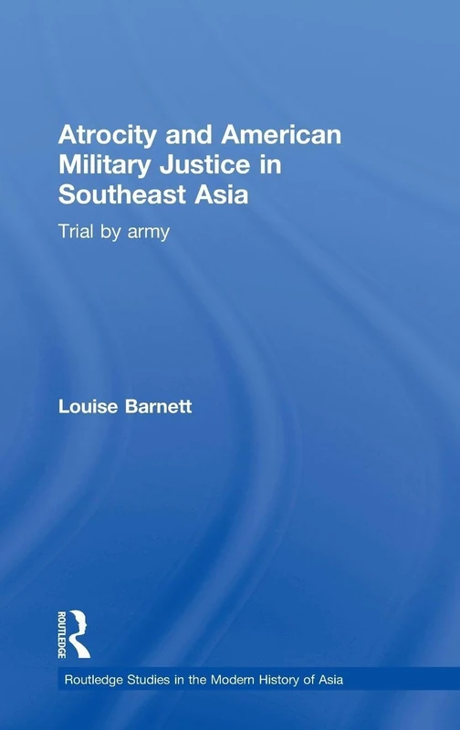 Atrocity and American Military Justice in Southeast Asia: Trial by Army (Routledge Studies in the Modern History of Asia) - Image 1