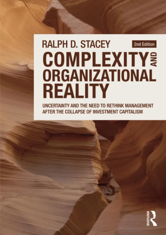 Complexity and Organizational Reality: Uncertainty and the Need to Rethink Management after the Collapse of Investment Capitalism