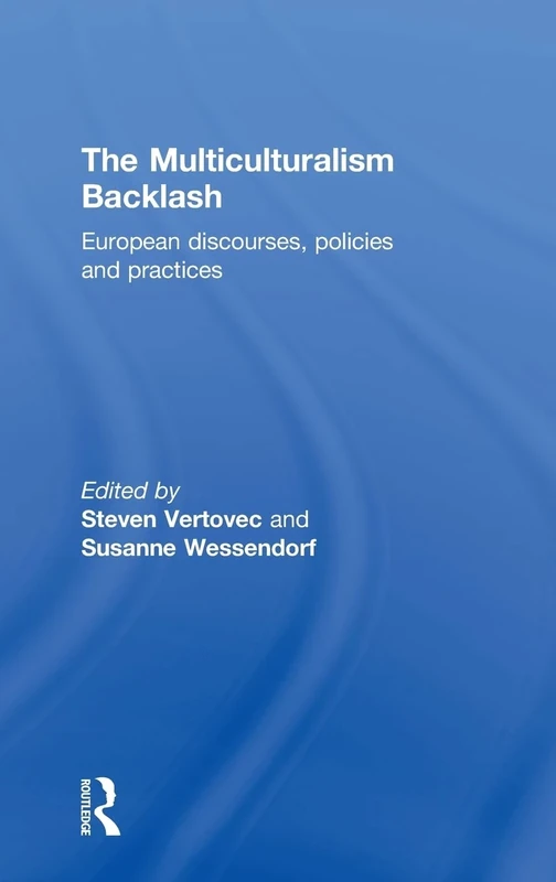 The Multiculturalism Backlash: European Discourses, Policies and Practices