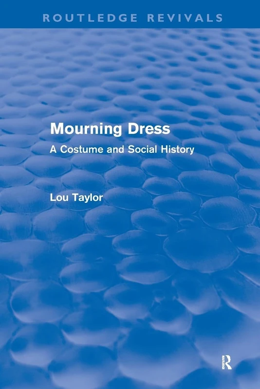 Mourning Dress (Routledge Revivals): A Costume and Social History