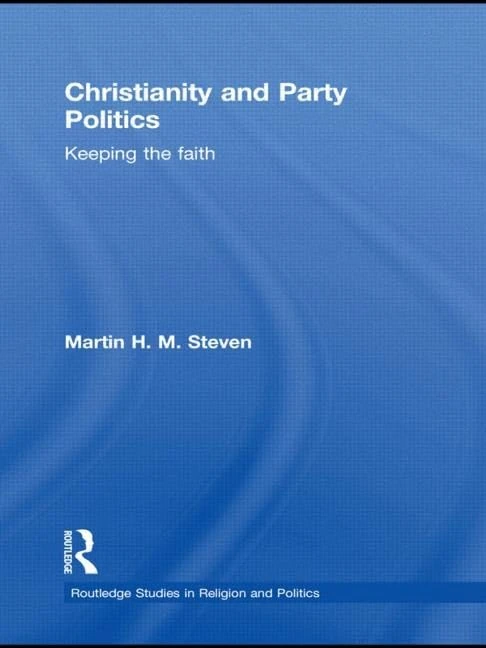 Christianity and Party Politics: Keeping the faith (Routledge Studies in Religion and Politics)