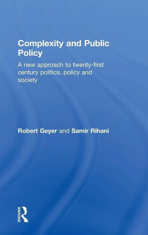 Complexity and Public Policy: A New Approach to 21st Century Politics, Policy And Society
