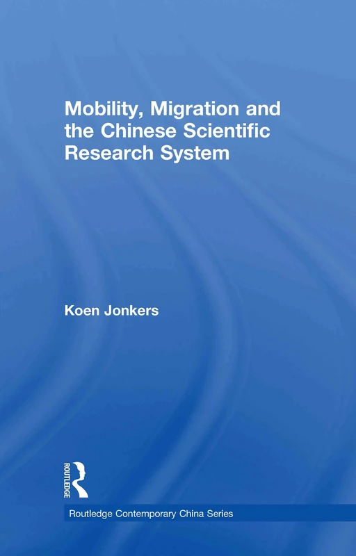 Mobility, Migration and the Chinese Scientific Research System (Routledge Contemporary China Series)