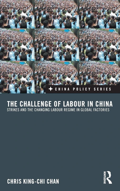 The Challenge of Labour in China: Strikes and the Changing Labour Regime in Global Factories: 16 (China Policy Series) - Image 1