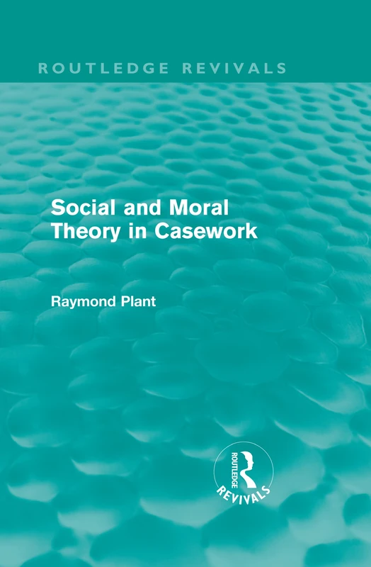 Routledge Social and Moral Theory in Casework (Routledge Revivals)