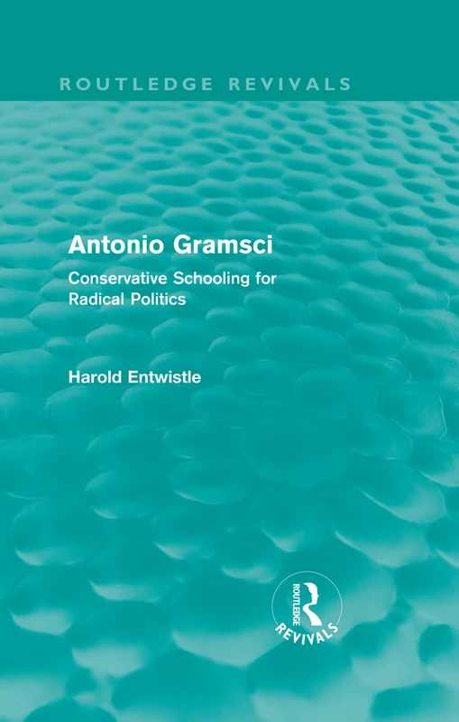 Routledge Antonio Gramsci: Conservative Schooling for Radical Politics