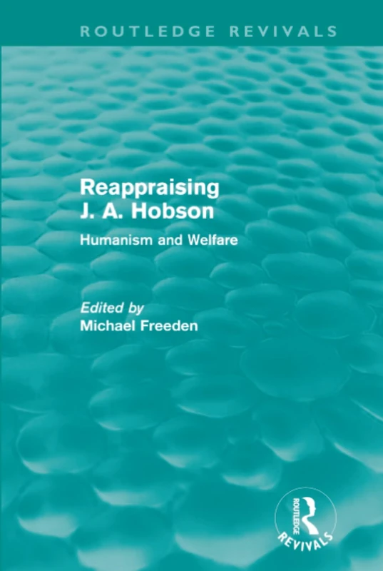 Reappraising J. A. Hobson (Routledge Revivals): Humanism and Welfare