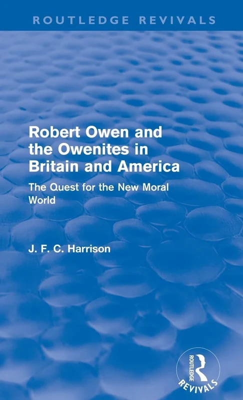 Robert Owen and the Owenites in Britain and America (Routledge Revivals): The Quest for the New Moral World