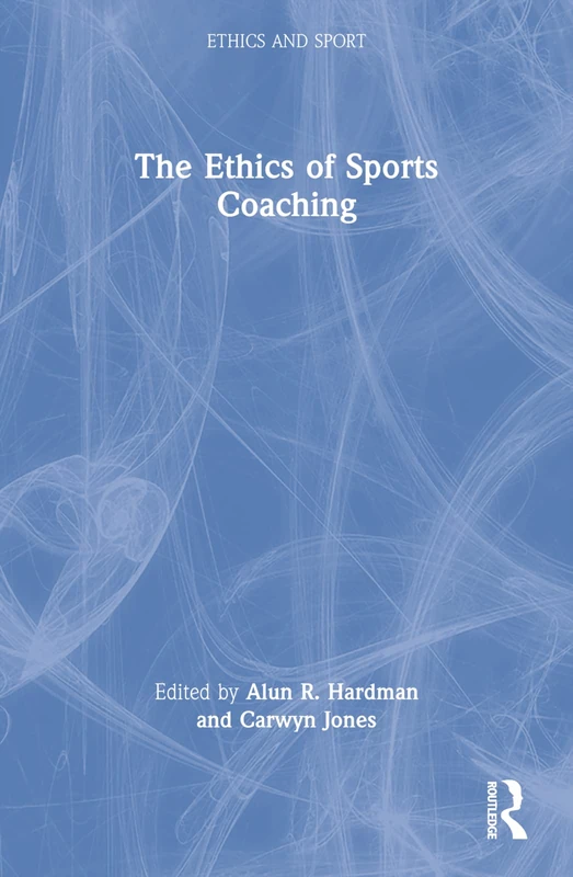 The Ethics of Sports Coaching (Ethics and Sport)