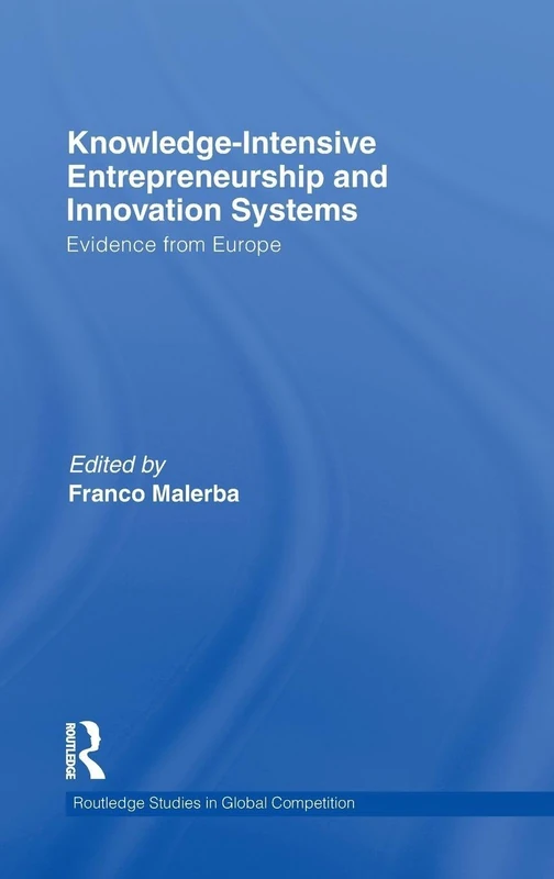 Knowledge Intensive Entrepreneurship and Innovation Systems: Evidence from Europe: 48 (Routledge Studies in Global Competition)