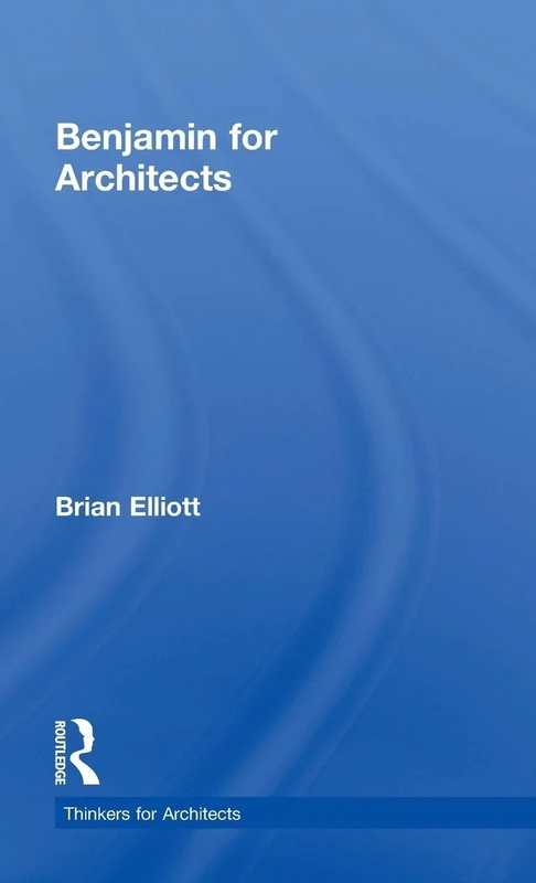 Benjamin for Architects (Thinkers for Architects)
