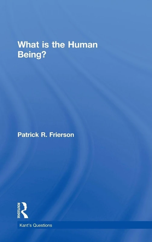 Routledge - What is the Human Being? (Kant's Questions)