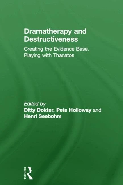 Routledge Dramatherapy and Destructiveness - Clinical Guide