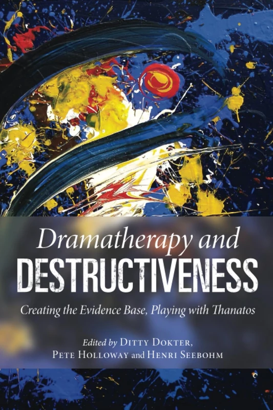 Dramatherapy and Destructiveness: Creating the Evidence Base, Playing with Thanatos