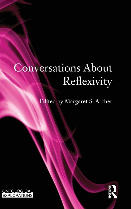 Routledge Conversations About Reflexivity - Critical Realism