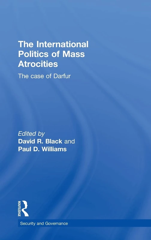 The International Politics of Mass Atrocities: The Case of Darfur (Security and Governance)