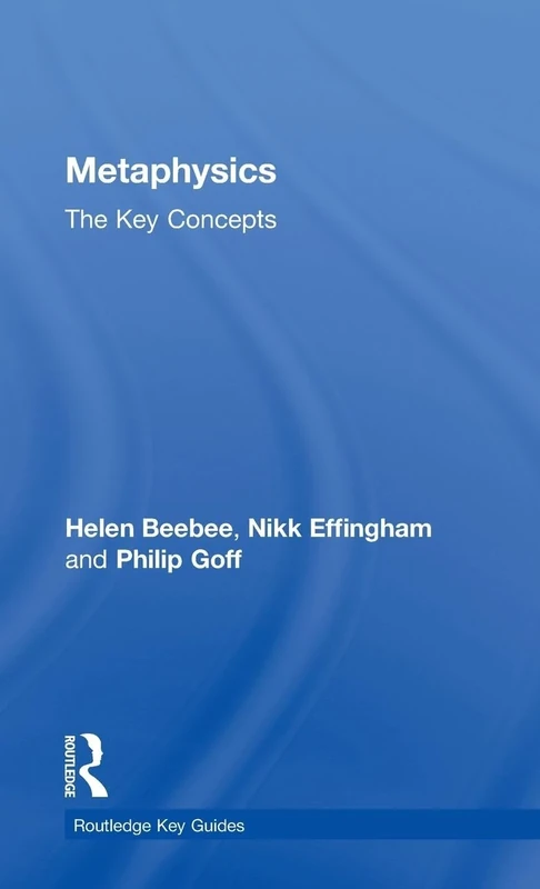 Metaphysics: The Key Concepts (Routledge Key Guides)