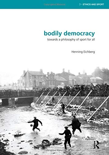 Bodily Democracy: Towards a Philosophy of Sport for All (Ethics and Sport)