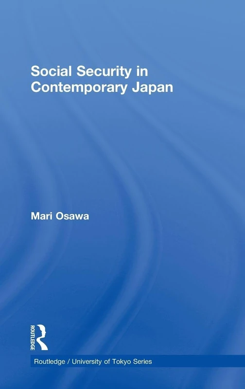 Social Security in Contemporary Japan: A comparative analysis (Routledge/University of Tokyo Series)