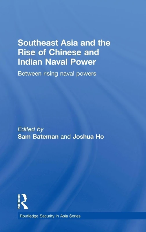 Southeast Asia and the Rise of Chinese and Indian Naval Power: Between Rising Naval Powers: 15 (Routledge Security in Asia Pacific Series)