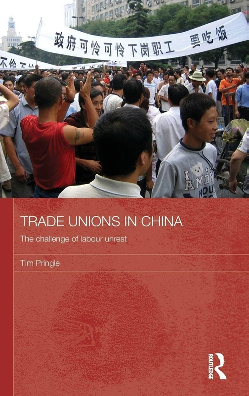 Trade Unions in China: The Challenge of Labour Unrest: 65 (Routledge Contemporary China Series)