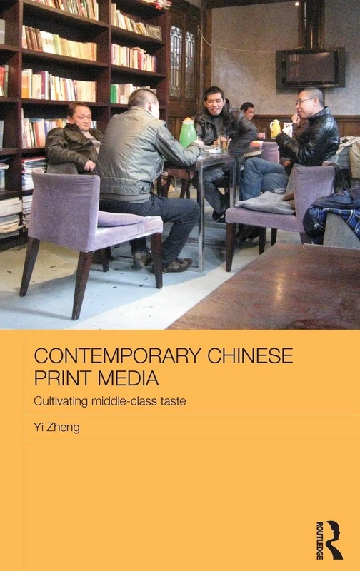 Contemporary Chinese Print Media: Cultivating Middle Class Taste (Media, Culture and Social Change in Asia)