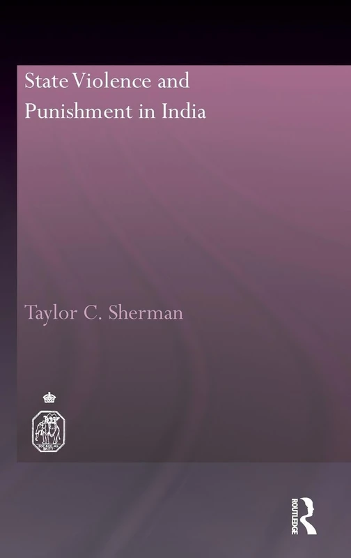 State Violence and Punishment in India: 21 (Royal Asiatic Society Books)