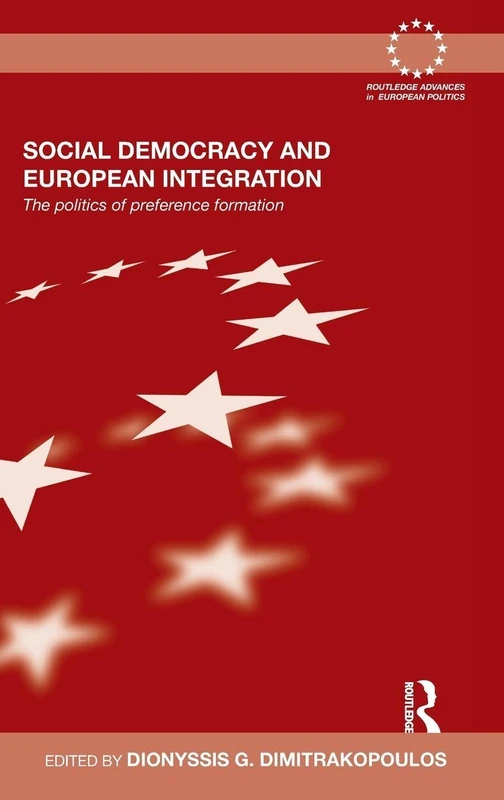 Social Democracy and European Integration: The politics of preference formation (Routledge Advances in European Politics)