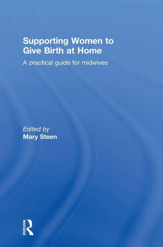 Supporting Women to Give Birth at Home: A Practical Guide for Midwives
