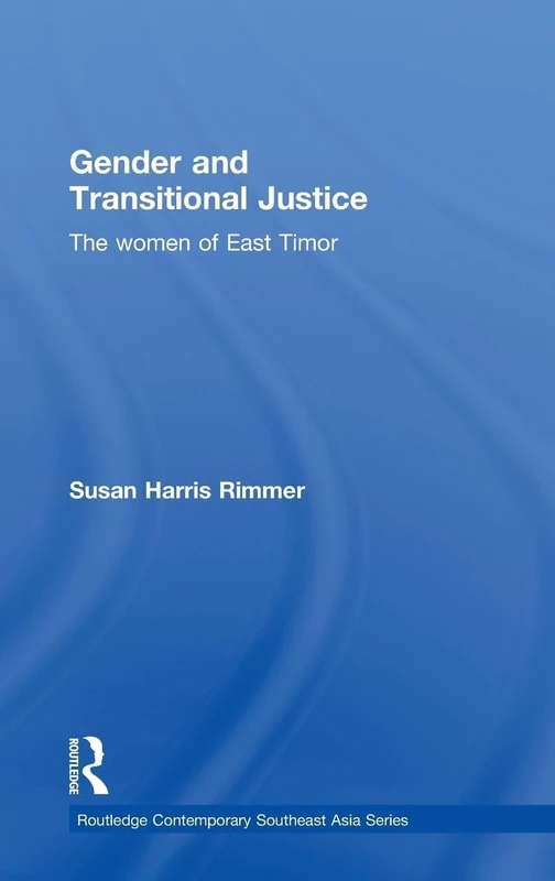 Gender and Transitional Justice: The Women of East Timor: 28 (Routledge Contemporary Southeast Asia Series)