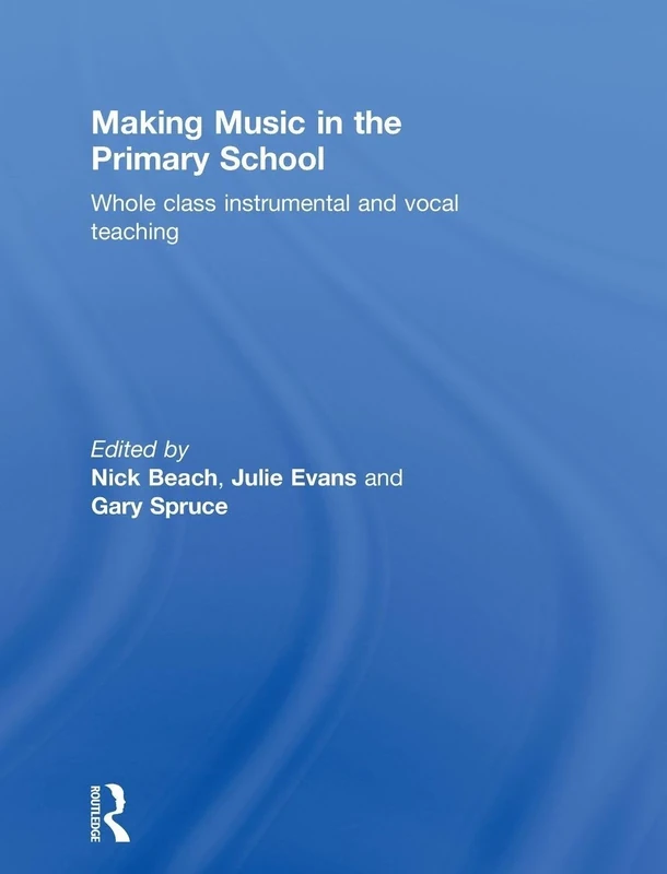 Making Music in the Primary School: Whole Class Instrumental and Vocal Teaching