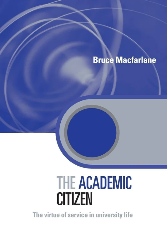 The Academic Citizen: The Virtue of Service in University Life (Key Issues in Higher Education)