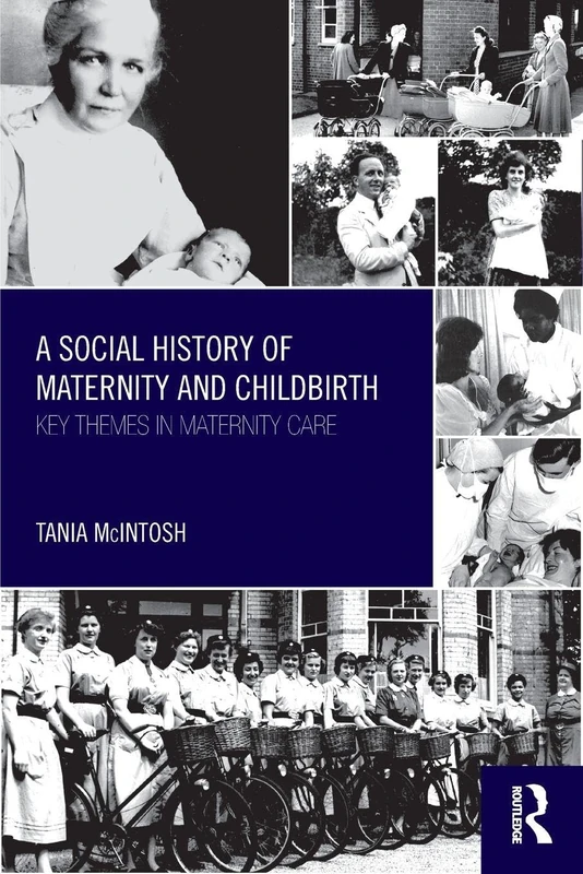 A Social History of Maternity and Childbirth: Key Themes in Maternity Care