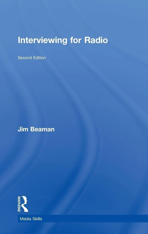 Routledge Interviewing for Radio (Media Skills) by Jim Beaman