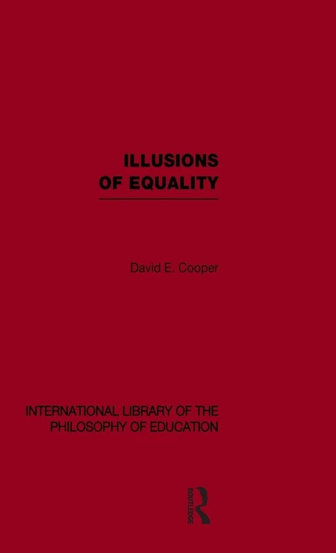 Illusions of Equality (International Library of the Philosophy of Education Volume 7)