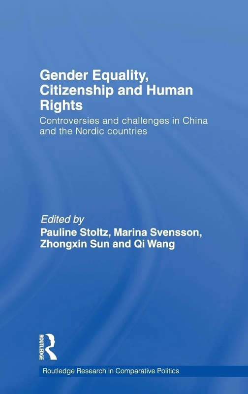 Gender Equality, Citizenship and Human Rights: Controversies and Challenges in China and the Nordic Countries: 32 (Routledge Research in Comparative Politics)