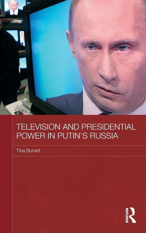 Television and Presidential Power in Putin's Russia: 70 (BASEES/Routledge Series on Russian and East European Studies)