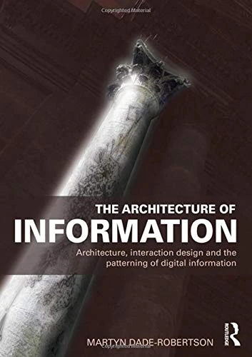 The Architecture of Information: Architecture, Interaction Design and the Patterning of Digital Information - Image 1