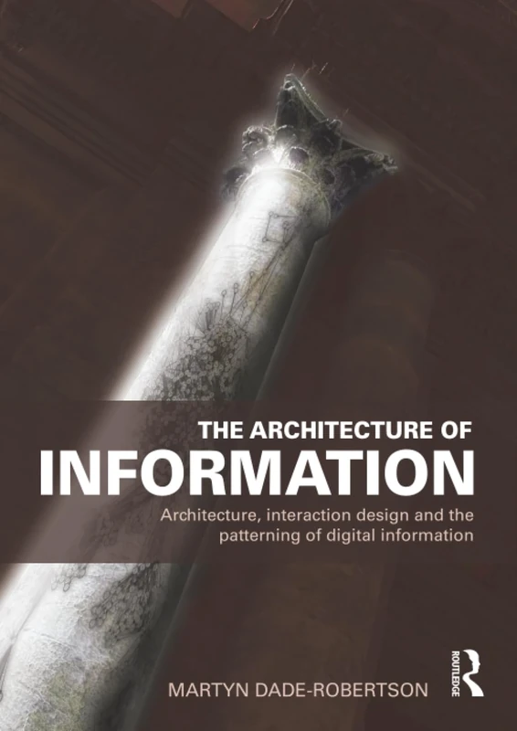The Architecture of Information: Architecture, Interaction Design and the Patterning of Digital Information