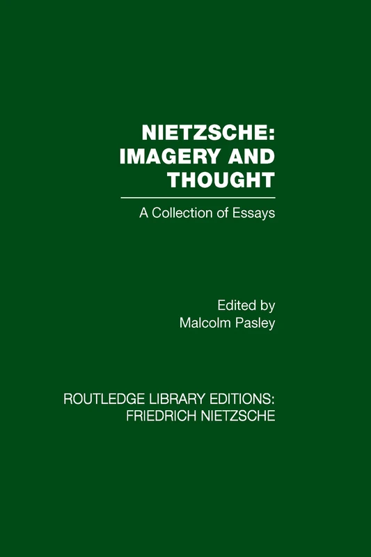 Nietzsche: Imagery and Thought: A Collection of Essays (Routledge Library Editions: Friedrich Nietzsche, 6)