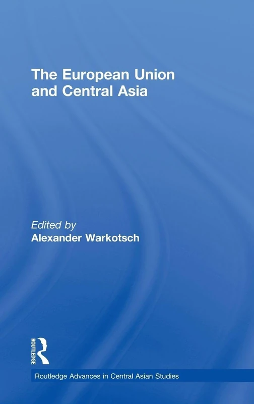 The European Union and Central Asia (Routledge Advances in Central Asian Studies)