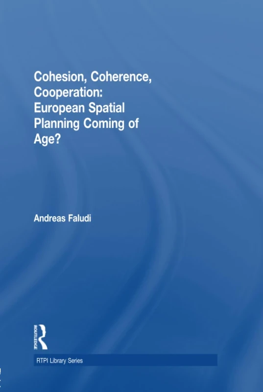 Cohesion, Coherence, Cooperation: European Spatial Planning Coming of Age? (RTPI Library Series)