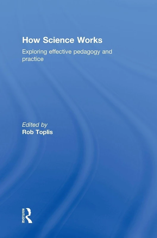 Routledge - How Science Works: Exploring Pedagogy and Practice