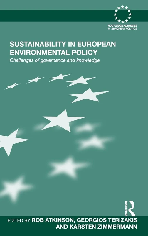 Sustainability in European Environmental Policy: Challenges of Governance and Knowledge: 68 (Routledge Advances in European Politics)