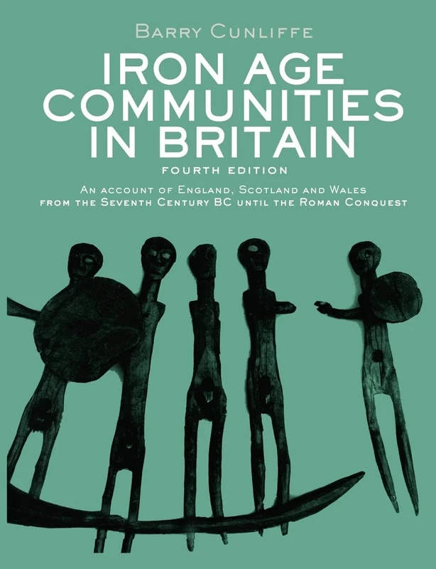 Iron Age Communities in Britain: An Account of England, Scotland and Wales from the Seventh Century BC until the Roman Conquest