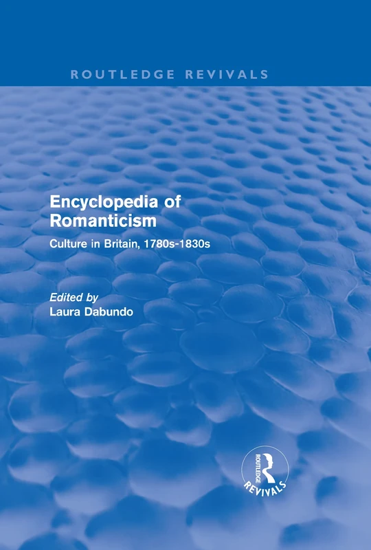 Encyclopedia of Romanticism (Routledge Revivals): Culture in Britain, 1780s-1830s