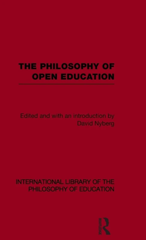 The Philosophy of Open Education (International Library of the Philosophy of Education Volume 15)