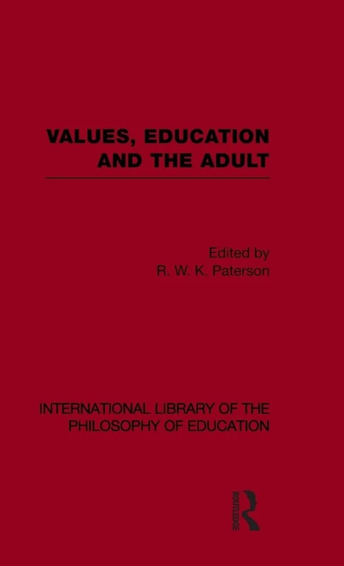 Values, Education and the Adult (International Library of the Philosophy of Education Volume 16)