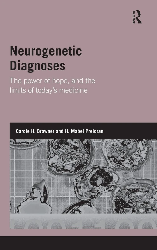 Neurogenetic Diagnoses: The Power of Hope and the Limits of Today’s Medicine (Genetics and Society)